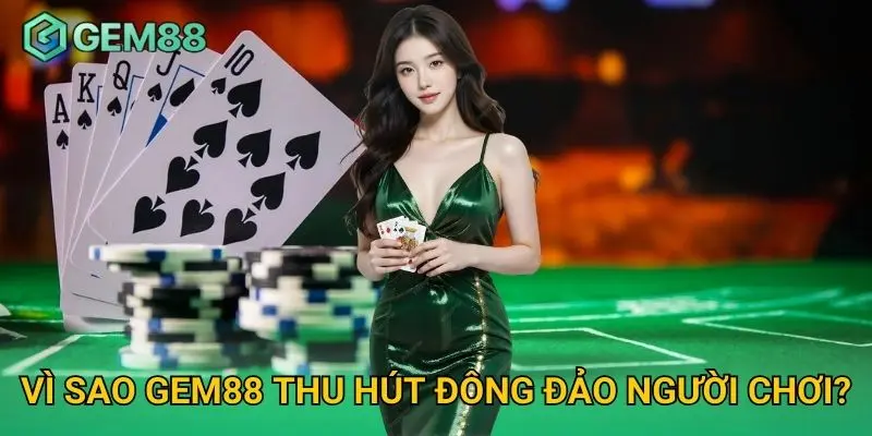 Những ưu điểm vượt trội của GEM88 thu hút đông đảo người dùng